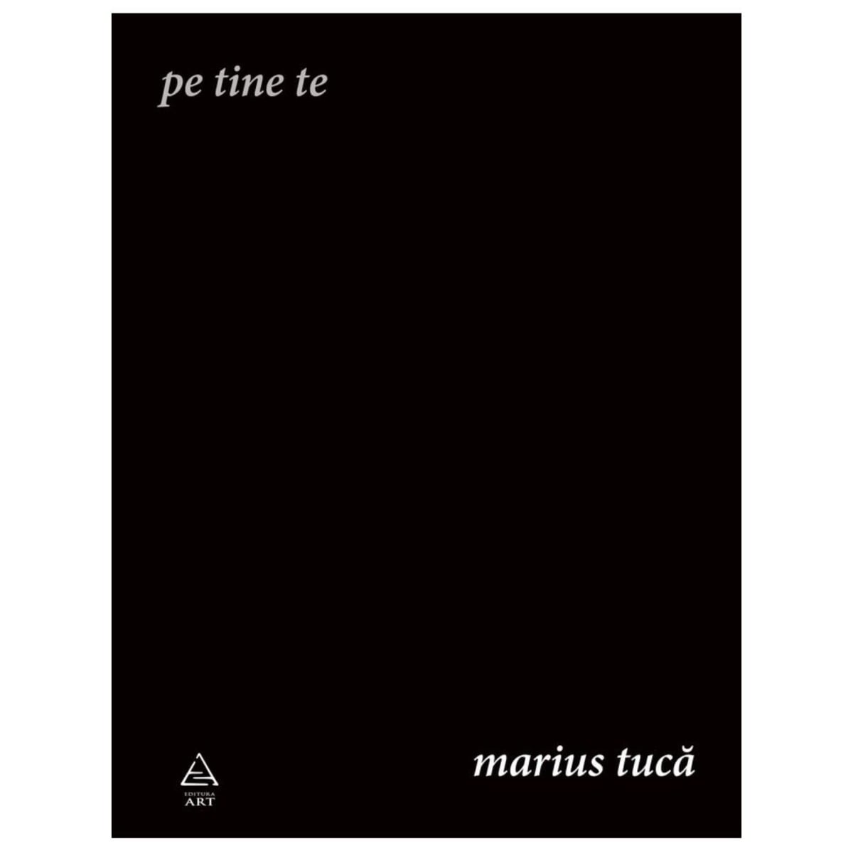 Pe tine te, Marius Tuca - Poezie și emoție pură