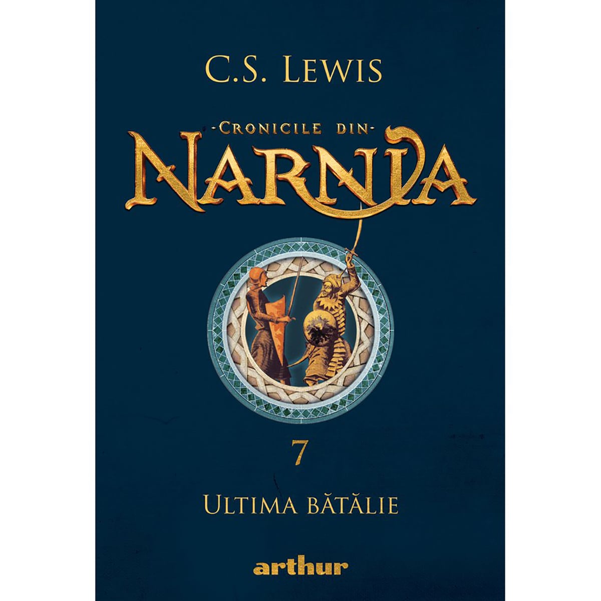 Cronicile din Narnia 7: Ultima Bătălie - C.S. Lewis