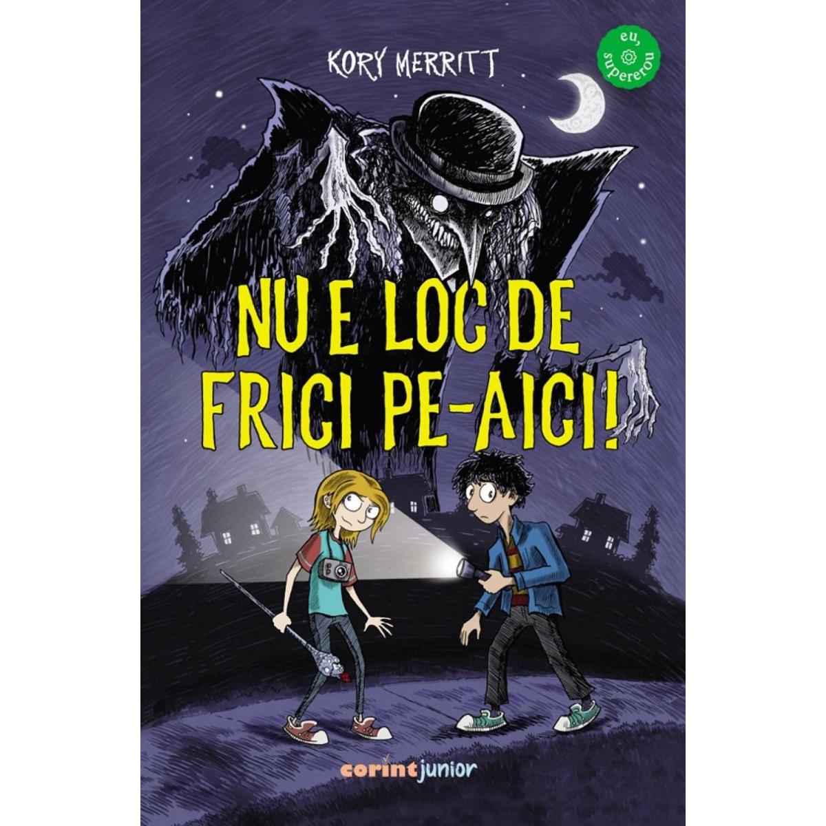 Nu e loc de frici pe-aici! - Kory Merritt | Corint