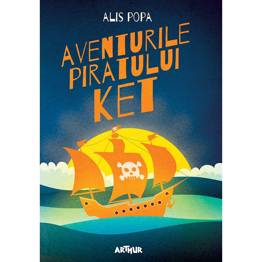 Aventurile Piratului Ket - Alis Popa | Editura Arthur