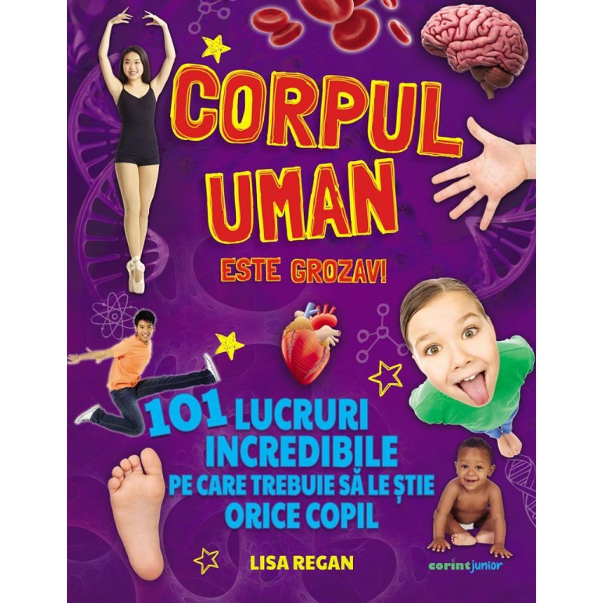 Corpul uman este grozav! - Lisa Regan | Editura Corint